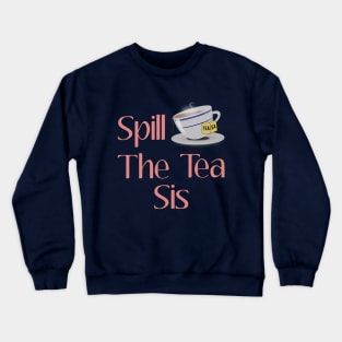 Spill The Tea Sis Design Crewneck Sweatshirt